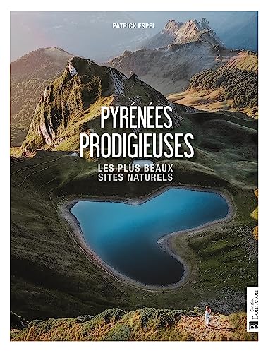 Pyrénées prodigieuses: Les plus beaux sites naturels von BONNETON