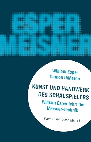 Kunst und Handwerk des Schauspielers: William Esper lehrt die Sanford-Meisner-Technik