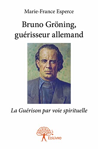 Bruno Gröning, guérisseur allemand: La Guérison par voie spirituelle