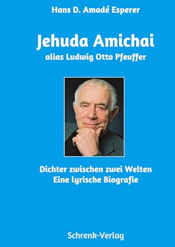 Jehuda Amichai alias Otto Pfeuffer: Dichter zwischen zwei Welten Jehuda Amichai alias Otto Pfeuffer: Dichter zwischen zwei Welten von Schrenk-Verlag
