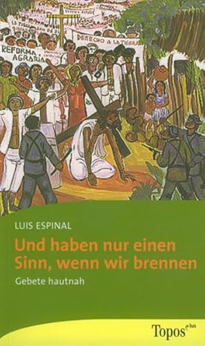 Und haben nur einen Sinn, wenn wir brennen: Gebete hautnah (Topos Taschenbücher) von Topos plus