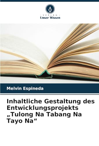 Inhaltliche Gestaltung des Entwicklungsprojekts „Tulong Na Tabang Na Tayo Na“ von Verlag Unser Wissen