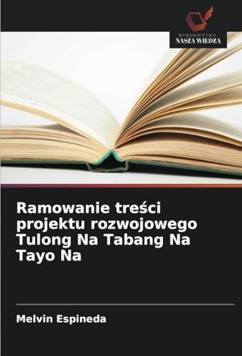 Ramowanie treści projektu rozwojowego Tulong Na Tabang Na Tayo Na: DE von Wydawnictwo Nasza Wiedza