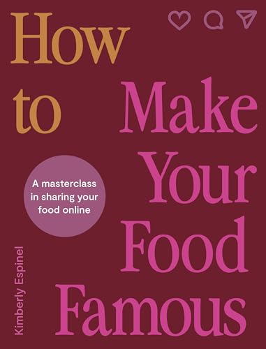 How To Make Your Food Famous: A Masterclass in Sharing Your Food Online von White Lion Publishing
