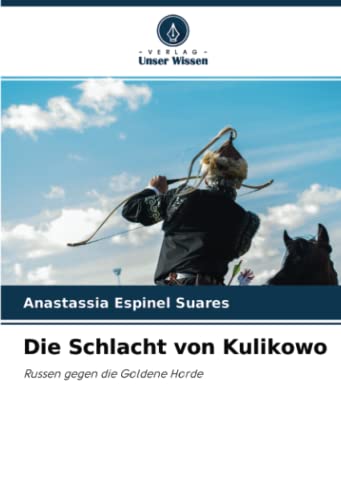 Die Schlacht von Kulikowo: Russen gegen die Goldene Horde von Verlag Unser Wissen