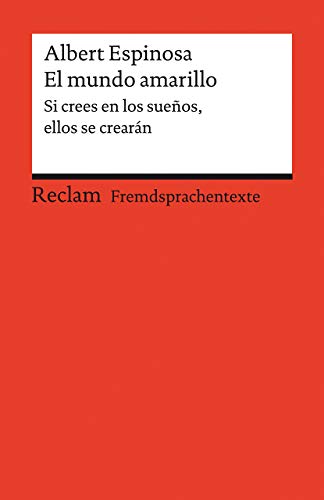 El mundo amarillo. Si crees en los sueños, ellos se crearán: Spanischer Text mit deutschen Worterklärungen. B1–B2 (GER) (Reclams Universal-Bibliothek)