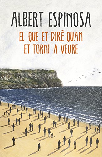 El que et diré quan et torni a veure (Narrativa) von ROSA DELS VENTS