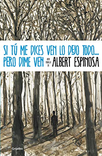 Si tú me dices ven lo dejo todo... pero dime ven (Albert Espinosa)