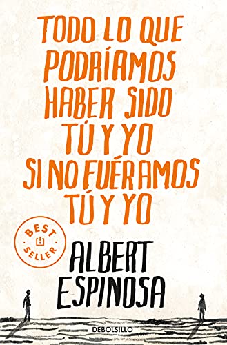 Todo lo que podríamos haber sido tú y yo si no fuéramos tú y yo (Best Seller) von DEBOLSILLO