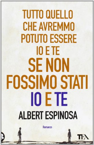 Tutto quello che avremmo potuto essere io e te se non fossimo stati io e te (Teadue)