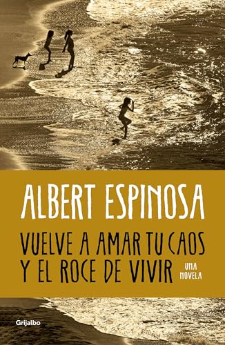 Vuelve a amar tu caos y el roce de vivir (Albert Espinosa) von Grijalbo.