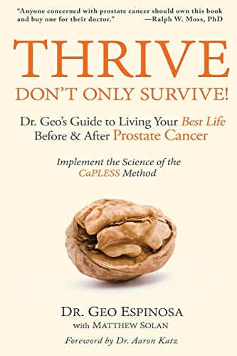 Thrive Don't Only Survive: Dr.Geo's Guide to Living Your Best Life Before & After Prostate Cancer Thrive Don't Only Survive: Dr.Geo's Guide to Living Your Best Life Before & After Prostate Cancer von CREATESPACE