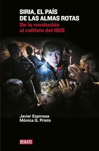 Siria, el país de las almas rotas: De la revolución al califato del ISIS (Crónica y Periodismo) von DEBATE