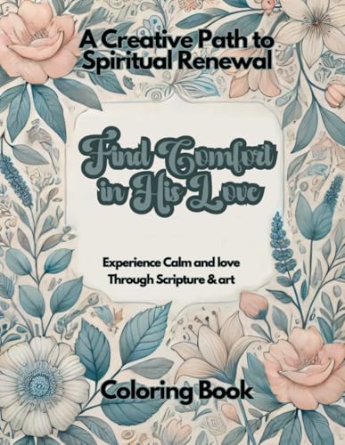 Find Comfort in His Love: Exprience calm and love through scripture & art: A Creative Path to Spiritual Renewal (Miluweb2020 coloring books) von Independently published