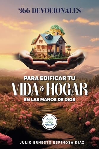 366 DEVOCIONALES PARA EDIFICAR TU VIDA Y HOGAR EN LAS MANOS DE DIOS von Independently published