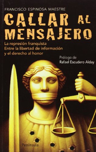 Callar al mensajero : la represión franquista : entre la libertad de información y el derecho al honor (ATALAYA PEQUEÑO) von Ediciones Península