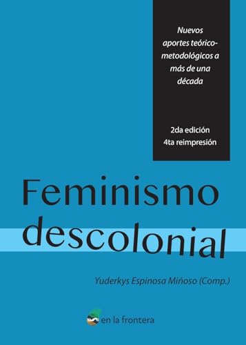 Feminismo Descolonial: Nuevos aportes teórico-metodológicos a más de una década von en la frontera