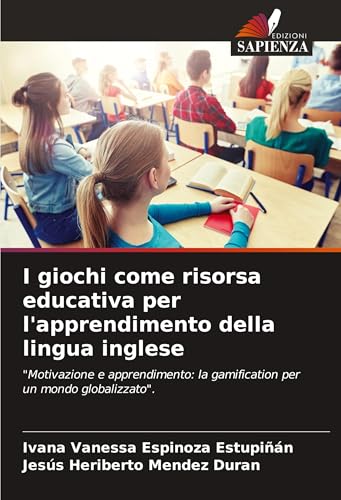 I giochi come risorsa educativa per l'apprendimento della lingua inglese: "Motivazione e apprendimento: la gamification per un mondo globalizzato". von Edizioni Sapienza