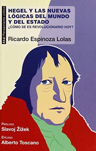 Hegel y las nuevas lógicas del mundo y del estado : ¿cómo se es revolucionario hoy? (Pensamiento crítico, Band 56) von Ediciones Akal