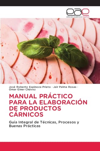 MANUAL PRÁCTICO PARA LA ELABORACIÓN DE PRODUCTOS CÁRNICOS: Guía Integral de Técnicas, Procesos y Buenas Prácticas von Editorial Académica Española