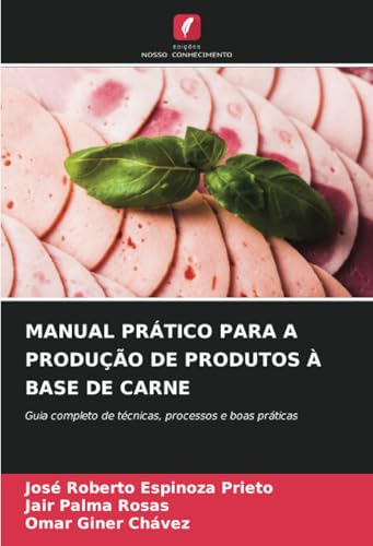 MANUAL PRÁTICO PARA A PRODUÇÃO DE PRODUTOS À BASE DE CARNE: Guia completo de técnicas, processos e boas práticas von Edições Nosso Conhecimento