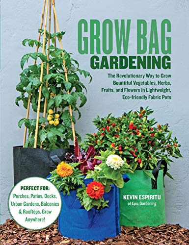 Grow Bag Gardening: The Revolutionary Way to Grow Bountiful Vegetables, Herbs, Fruits, and Flowers in Lightweight, Eco-friendly Fabric Pots - Perfect ... Gardens, Balconies & Rooftops. Grow Anywhere! Grow Bag Gardening: The Revolutionary Way to Grow Bountiful Vegetables, Herbs, Fruits, and Flowers in Lightweight, Eco-friendly Fabric Pots - Perfect ... Gardens, Balconies & Rooftops. Grow Anywhere!