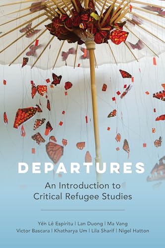 Departures: An Introduction to Critical Refugee Studies (Critical Refugee Studies, 3, Band 3)