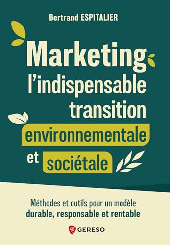 Marketing : l'indispensable transition environnementale et sociétale: Méthodes et outils pour un modèle durable, responsable et rentable Marketing : l'indispensable transition environnementale et sociétale: Méthodes et outils pour un modèle durable, responsable et rentable von GERESO