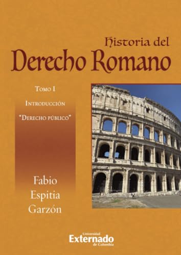 Historia del derecho romano: Tomo I Introducción Derecho público von Universidad Externado de Colombia