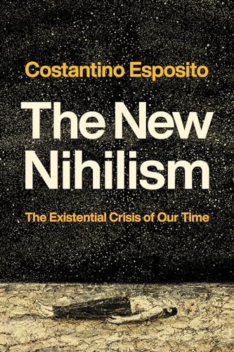 The New Nihilism: The Existential Crisis of Our Time The New Nihilism: The Existential Crisis of Our Time von University of Notre Dame Press