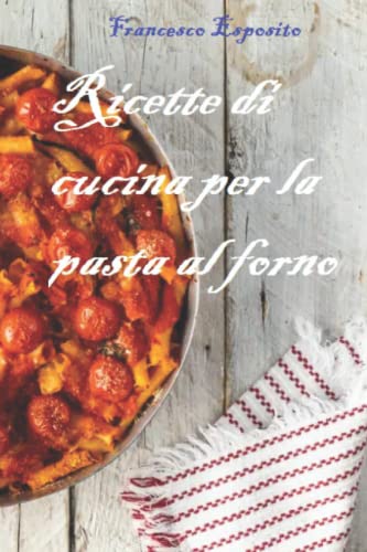 Ricette di cucina per la pasta al forno von Independently published