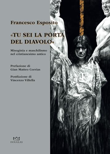 «Tu sei la porta del diavolo»: Misoginia e maschilismo nel cristianesimo antico von Douglas Edizioni