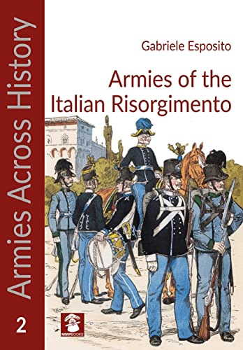 Armies of the Italian Risorgimento (Armies Across History, 2)