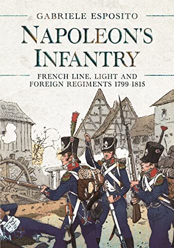 Napoleon's Infantry: French Line, Light and Foreign Regiments 1799–1815 von Pen & Sword Military
