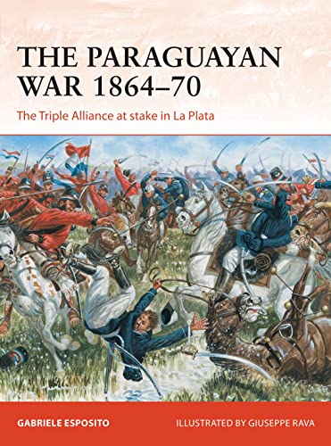 The Paraguayan War 1864–70: The Triple Alliance at stake in La Plata (Campaign, Band 342) von Bloomsbury