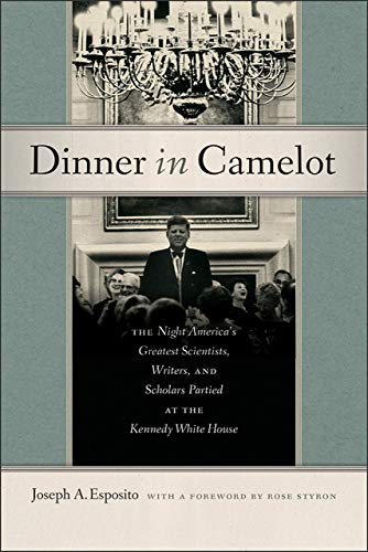 Dinner in Camelot: The Night America's Greatest Scientists, Writers, and Scholars Partied at the Kennedy White House Dinner in Camelot: The Night America's Greatest Scientists, Writers, and Scholars Partied at the Kennedy White House