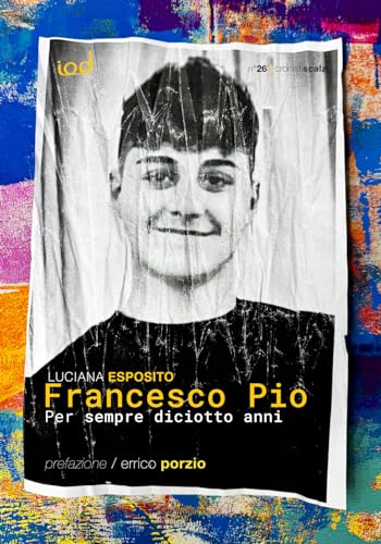 Francesco Pio. Per sempre diciotto anni (Cronisti scalzi) von Edizioni Iod
