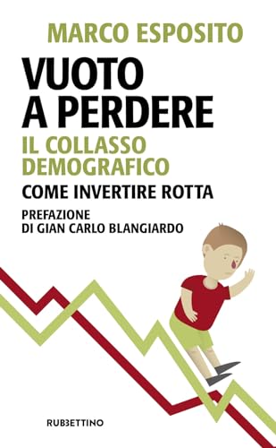 Vuoto a perdere. Il collasso demografico. Come invertire rotta (Problemi aperti)