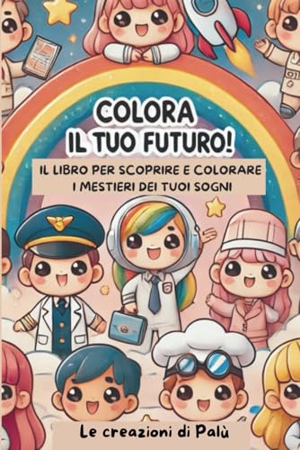 Colora il tuo futuro: il libro per scoprire e colorare i mestieri dei tuoi sogni von Independently published