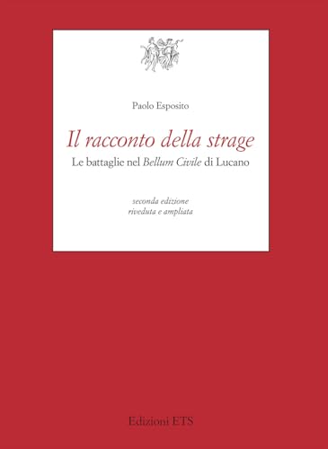 Il racconto della strage. Le battaglie nel «Bellum civile» di Lucano (Testi e studi di cultura classica) von Edizioni ETS