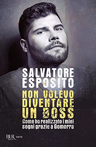 Non volevo diventare un boss. Come ho realizzato i miei sogni grazie a Gomorra (BUR Varia)