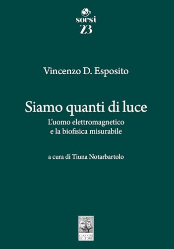 Siamo quanti di luce. L'uomo elettromagnetico e la biofisica misurabile (Sorsi) von Giannini Editore