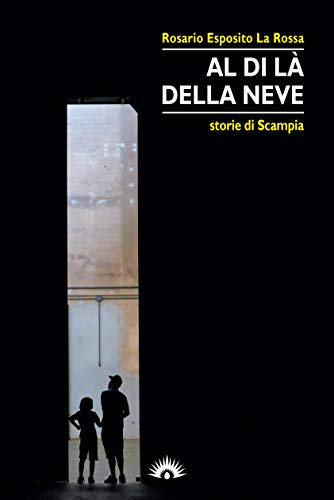 Al di là della neve. Storie di Scampia (La città raccontata)