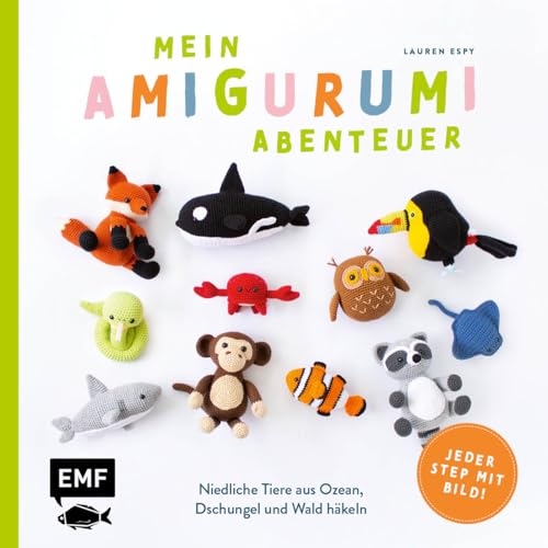 Mein Amigurumi-Abenteuer – Tiere häkeln: Super einfach niedliche Tiere aus Ozean, Dschungel und Wald häkeln – jeder Step mit Bild! von Edition Michael Fischer / EMF Verlag