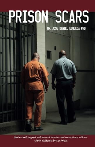Prison Scars: Stories told by past and present inmates and correctional officers within California Prison Walls von Spines