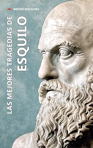 Las mejores tragedias de Esquilo: (La Orestíada: Agamenón, Las Coéforas y Las Euménides.) (Las mejores tragedias griegas, Band 3) von MESTAS Ediciones, S.L.
