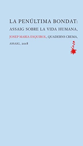 La penúltima bondat: Assaig sobre la vida humana von QUADERNS CREMA