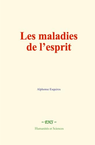 Les maladies de l’esprit: Les hallucinations et les « idioties » von Humanités et Sciences - Editions le Mono