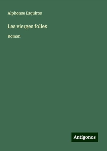Les vierges folles: Roman von Antigonos Verlag