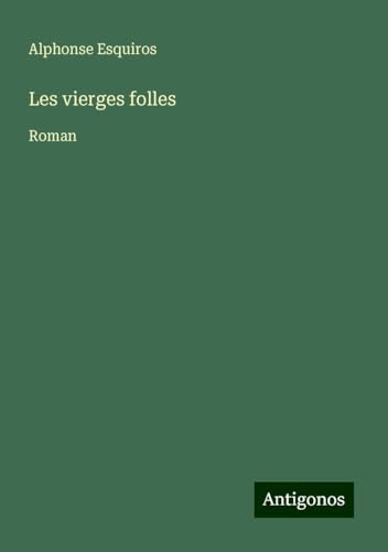 Les vierges folles: Roman von Antigonos Verlag